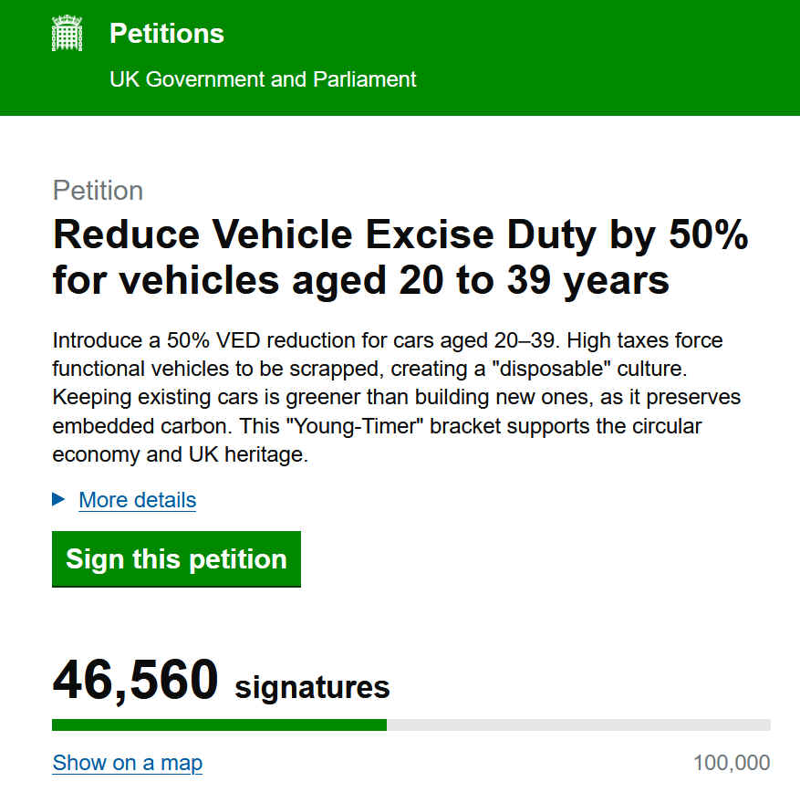 The petition says: �Introduce a 50% VED reduction for cars aged 20�39. High taxes force functional vehicles to be scrapped, creating a �disposable� culture. Keeping existing cars is greener than building new ones, as it preserves embedded carbon. This �Young-Timer� bracket supports the circular economy and UK heritage.