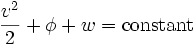 {v^2 \over 2}+ \phi + w =\mathrm{constant}