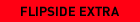 Flipside Extra