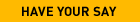 Have Your Say