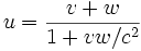 u = {v + w \over 1 + v w / c^2} \,\!